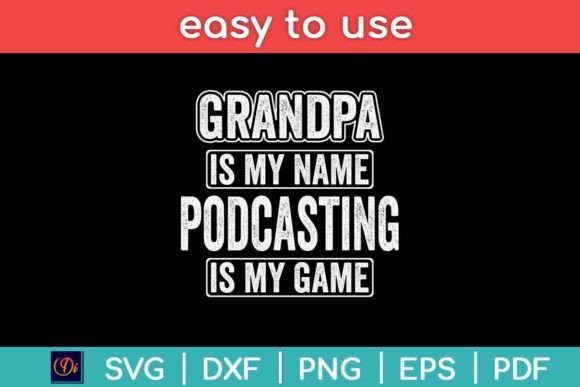 Grandpa Is My Name Podcasting Is My Game – A Crafts-Friendly Graphic for Bold Design Statements