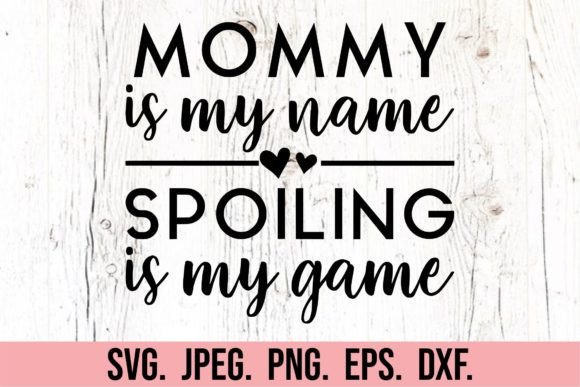 Mommy is My Name Spoiling is My Game SVG