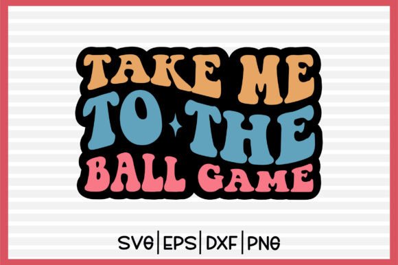 Take Me to the Ball Game Retro SVG Design for Crafts & Graphics Sellers